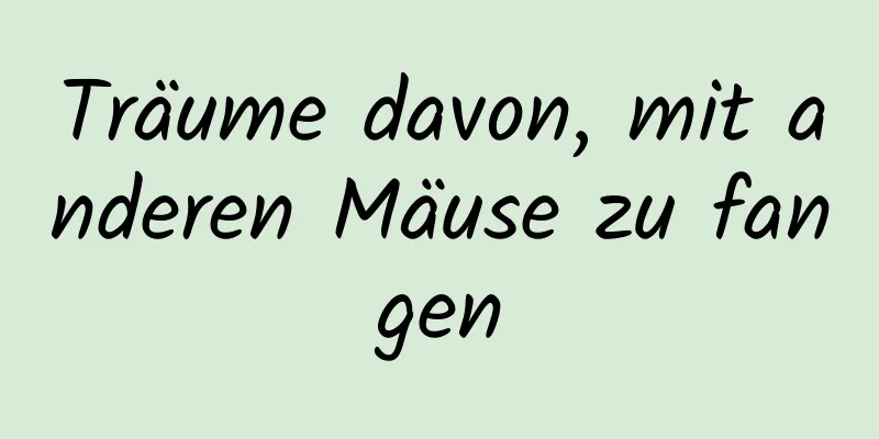 Träume davon, mit anderen Mäuse zu fangen