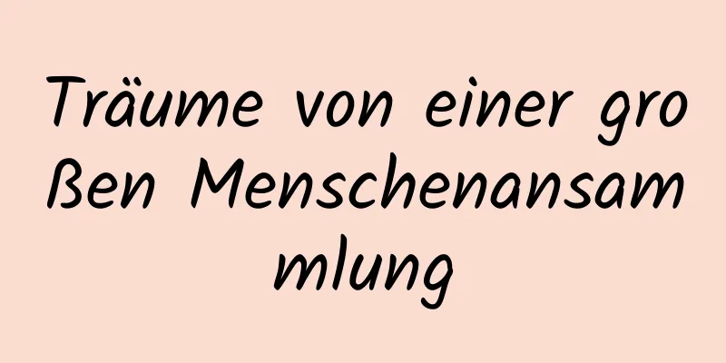 Träume von einer großen Menschenansammlung