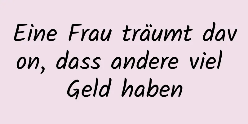 Eine Frau träumt davon, dass andere viel Geld haben