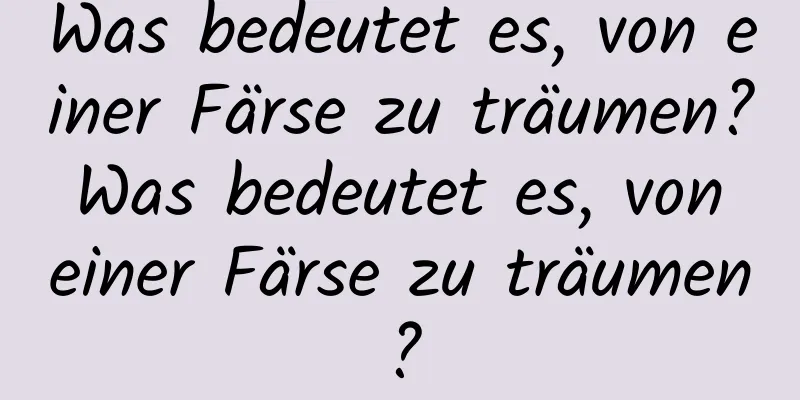 Was bedeutet es, von einer Färse zu träumen? Was bedeutet es, von einer Färse zu träumen?