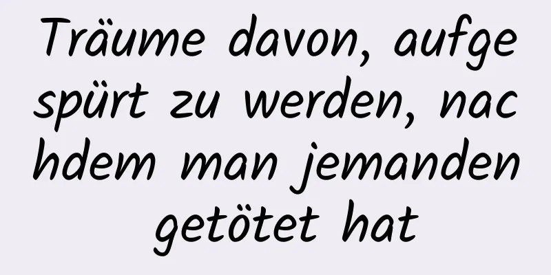 Träume davon, aufgespürt zu werden, nachdem man jemanden getötet hat