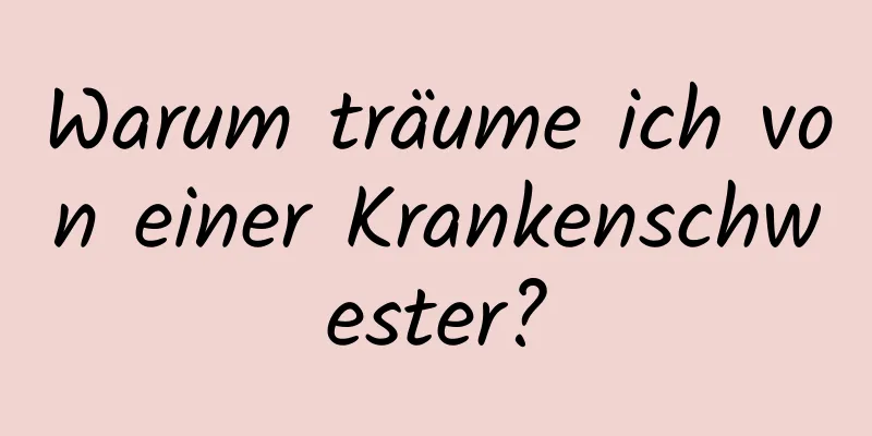 Warum träume ich von einer Krankenschwester?