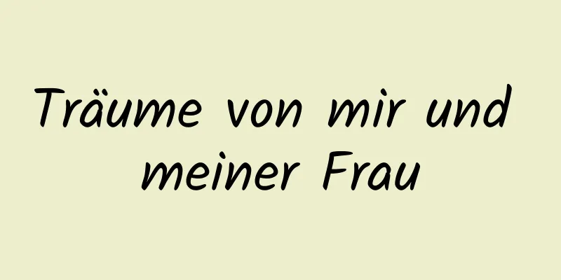 Träume von mir und meiner Frau