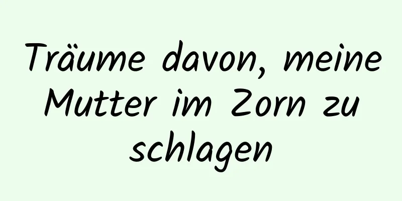 Träume davon, meine Mutter im Zorn zu schlagen