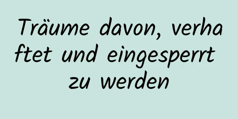 Träume davon, verhaftet und eingesperrt zu werden