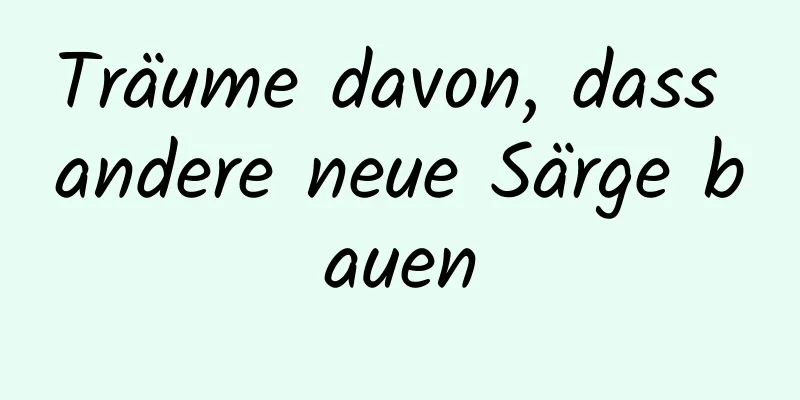 Träume davon, dass andere neue Särge bauen