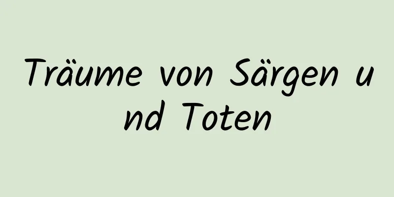 Träume von Särgen und Toten