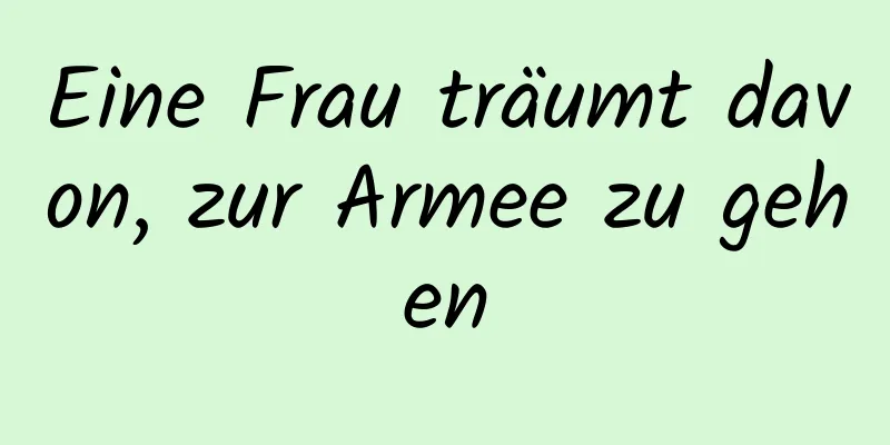 Eine Frau träumt davon, zur Armee zu gehen