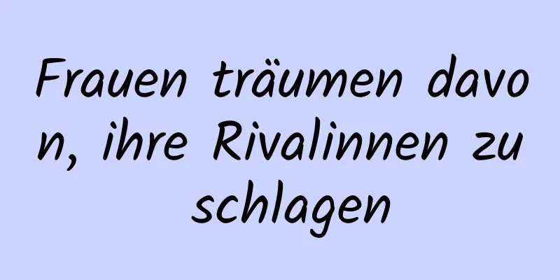 Frauen träumen davon, ihre Rivalinnen zu schlagen