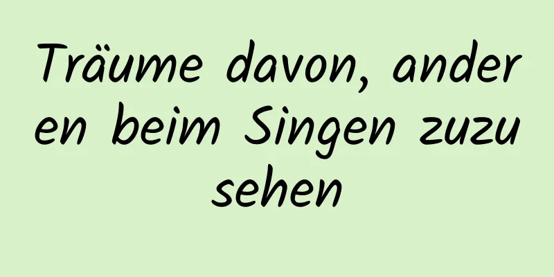 Träume davon, anderen beim Singen zuzusehen