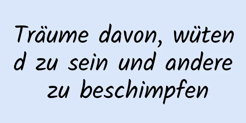 Träume davon, wütend zu sein und andere zu beschimpfen