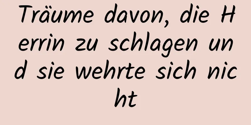 Träume davon, die Herrin zu schlagen und sie wehrte sich nicht