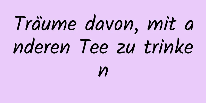 Träume davon, mit anderen Tee zu trinken