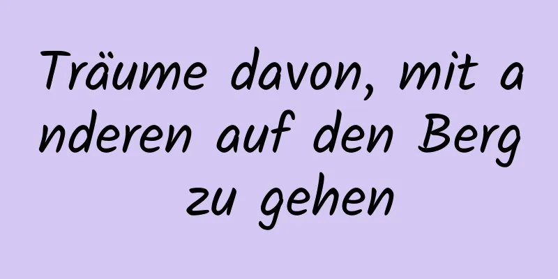 Träume davon, mit anderen auf den Berg zu gehen