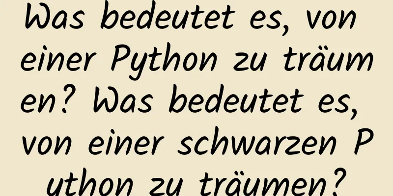 Was bedeutet es, von einer Python zu träumen? Was bedeutet es, von einer schwarzen Python zu träumen?