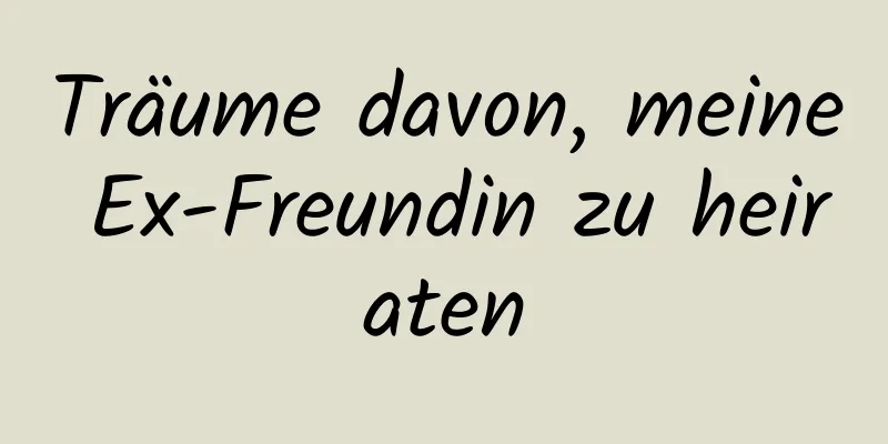 Träume davon, meine Ex-Freundin zu heiraten