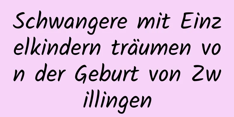 Schwangere mit Einzelkindern träumen von der Geburt von Zwillingen