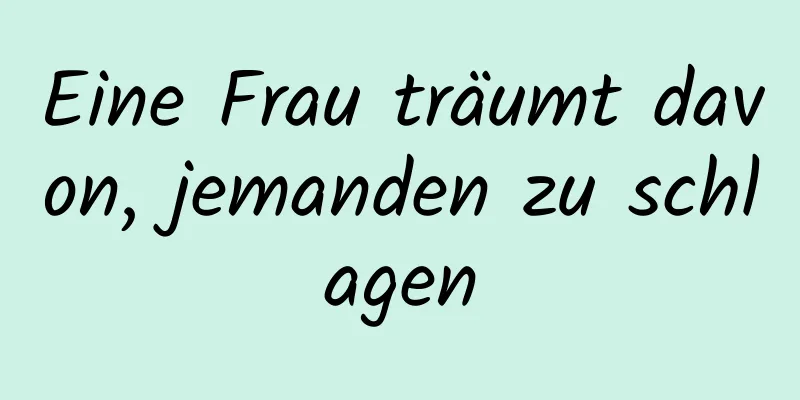 Eine Frau träumt davon, jemanden zu schlagen