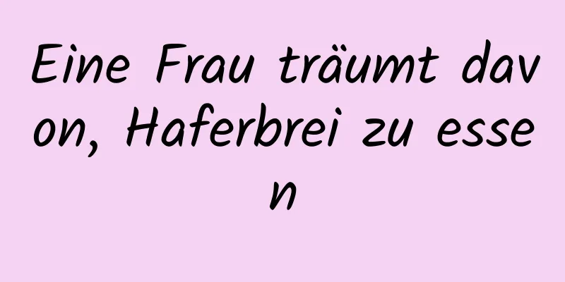 Eine Frau träumt davon, Haferbrei zu essen