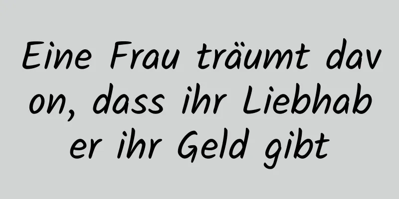 Eine Frau träumt davon, dass ihr Liebhaber ihr Geld gibt