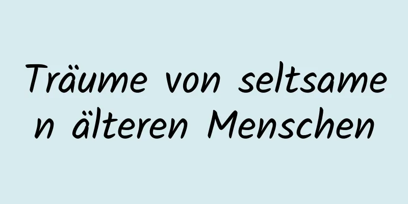 Träume von seltsamen älteren Menschen