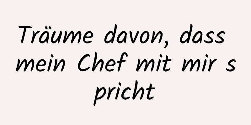 Träume davon, dass mein Chef mit mir spricht