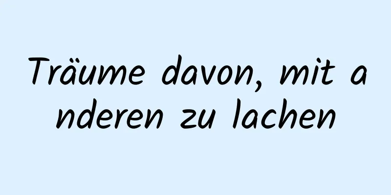 Träume davon, mit anderen zu lachen