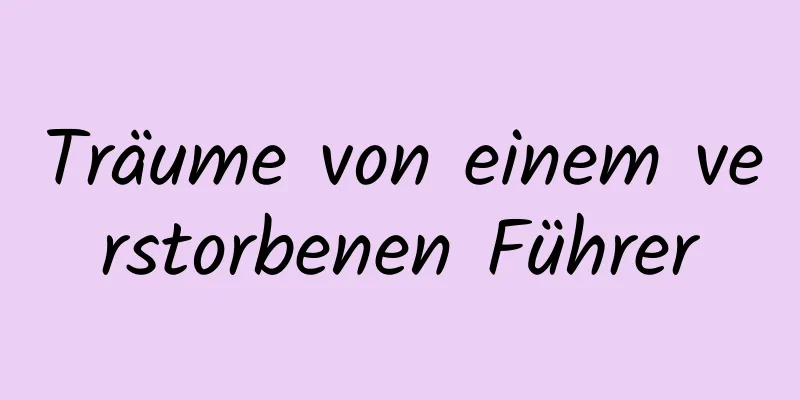 Träume von einem verstorbenen Führer