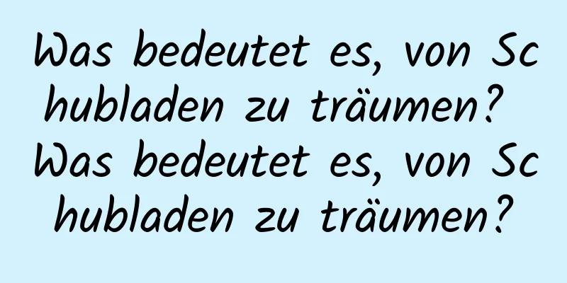 Was bedeutet es, von Schubladen zu träumen? Was bedeutet es, von Schubladen zu träumen?