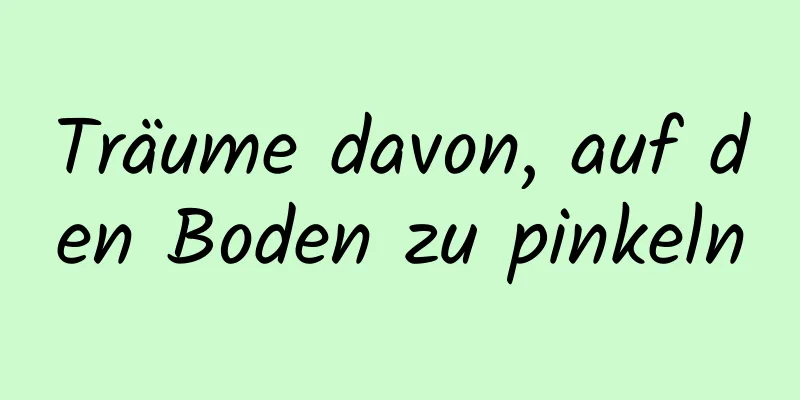 Träume davon, auf den Boden zu pinkeln