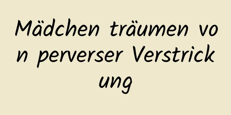 Mädchen träumen von perverser Verstrickung