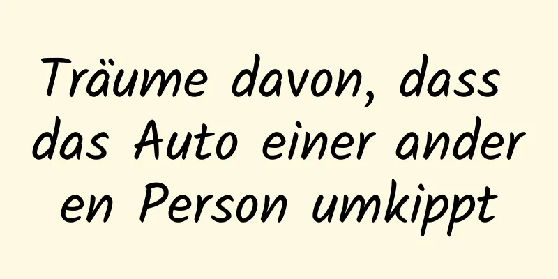 Träume davon, dass das Auto einer anderen Person umkippt