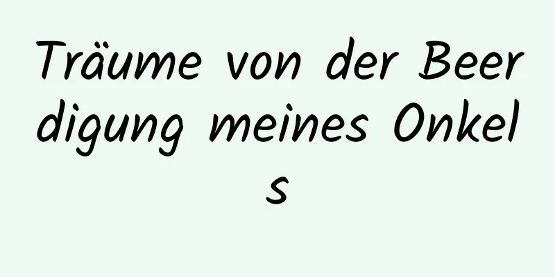 Träume von der Beerdigung meines Onkels