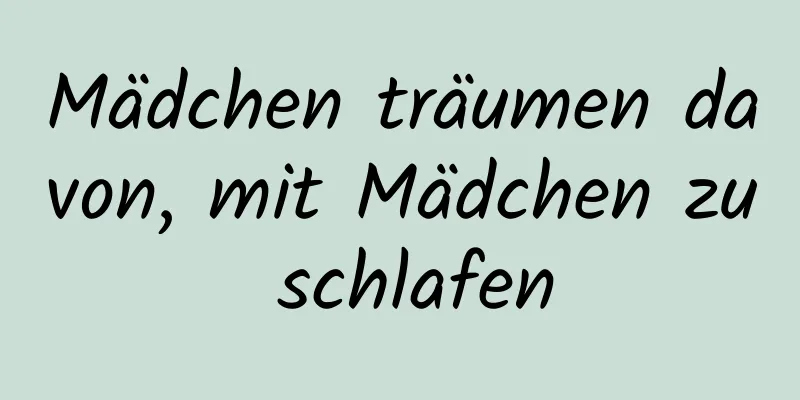 Mädchen träumen davon, mit Mädchen zu schlafen