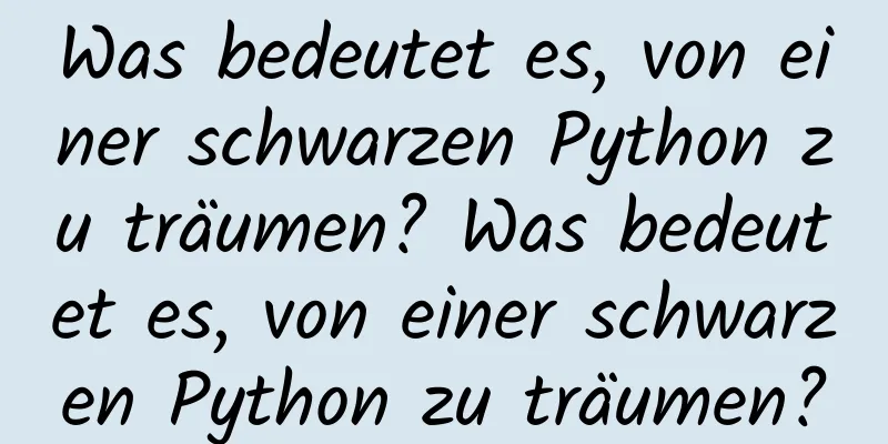 Was bedeutet es, von einer schwarzen Python zu träumen? Was bedeutet es, von einer schwarzen Python zu träumen?