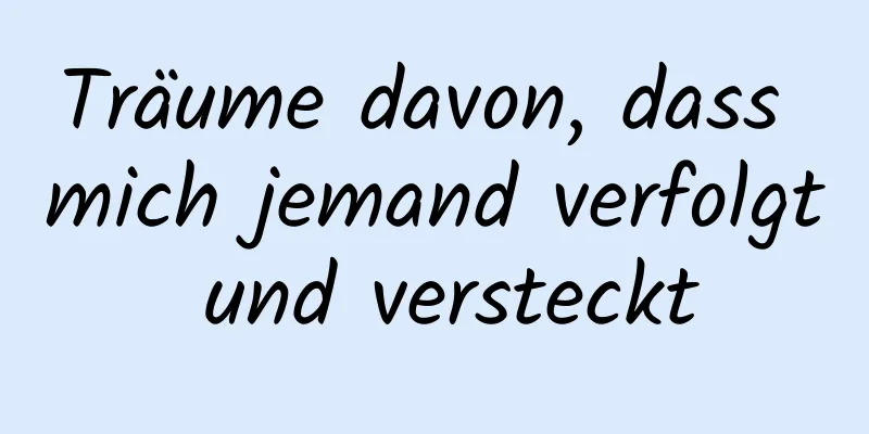 Träume davon, dass mich jemand verfolgt und versteckt