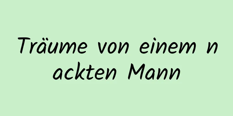 Träume von einem nackten Mann