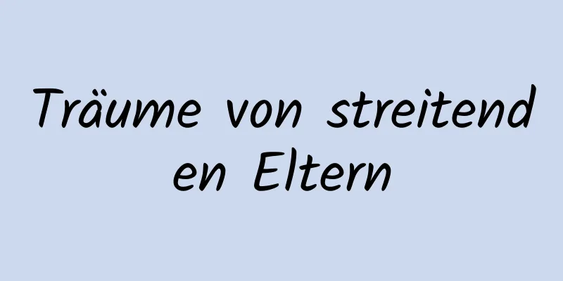 Träume von streitenden Eltern