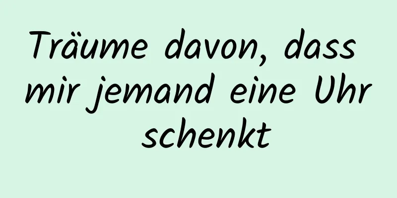 Träume davon, dass mir jemand eine Uhr schenkt