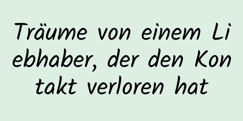 Träume von einem Liebhaber, der den Kontakt verloren hat