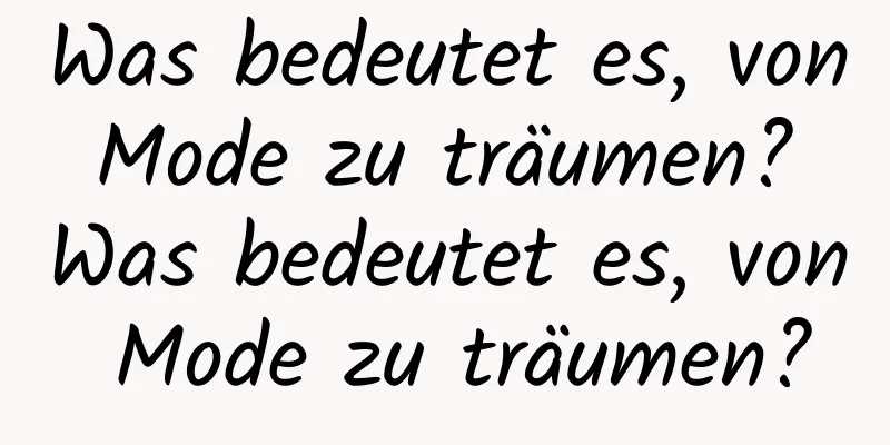 Was bedeutet es, von Mode zu träumen? Was bedeutet es, von Mode zu träumen?