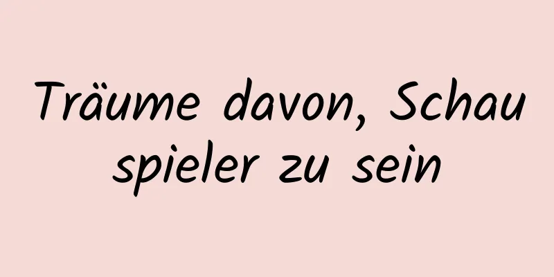 Träume davon, Schauspieler zu sein