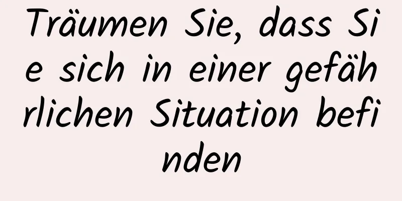 Träumen Sie, dass Sie sich in einer gefährlichen Situation befinden