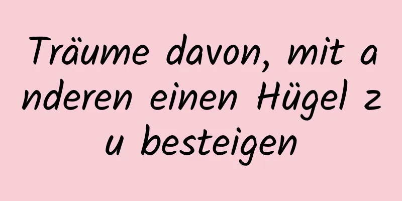 Träume davon, mit anderen einen Hügel zu besteigen