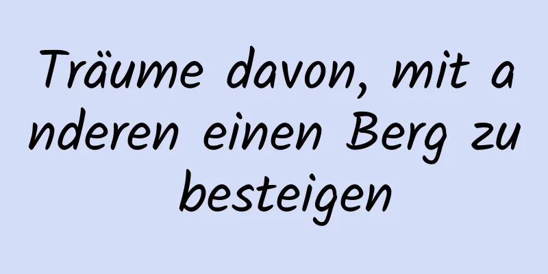 Träume davon, mit anderen einen Berg zu besteigen