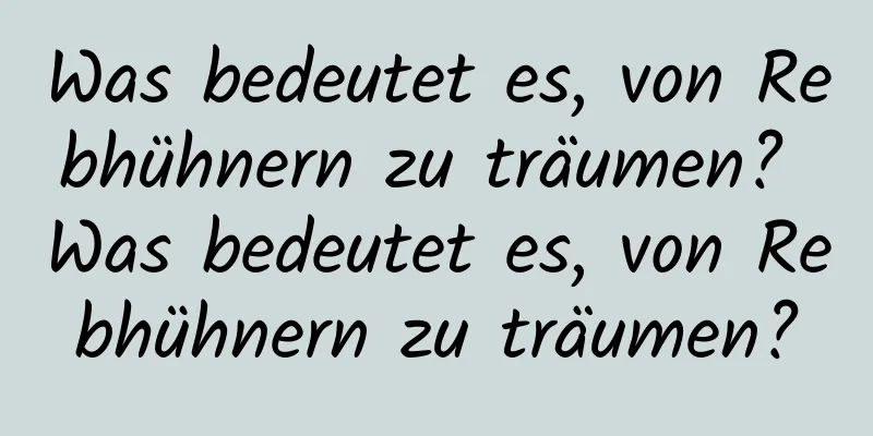 Was bedeutet es, von Rebhühnern zu träumen? Was bedeutet es, von Rebhühnern zu träumen?