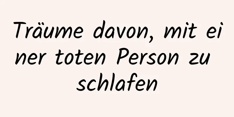 Träume davon, mit einer toten Person zu schlafen