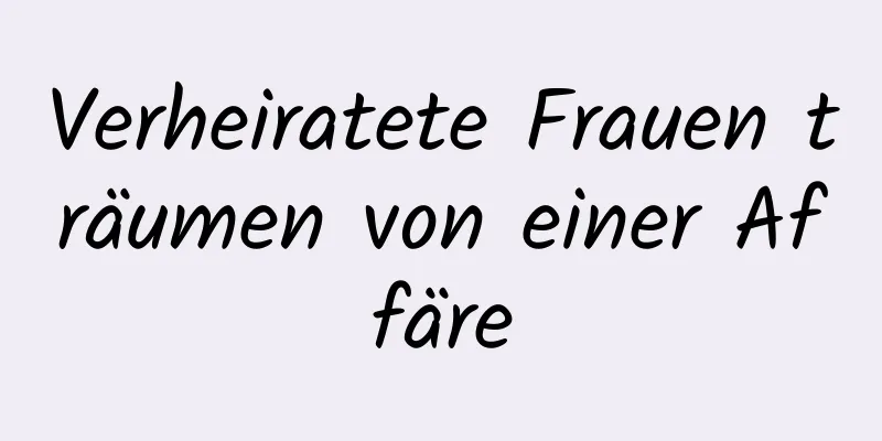 Verheiratete Frauen träumen von einer Affäre