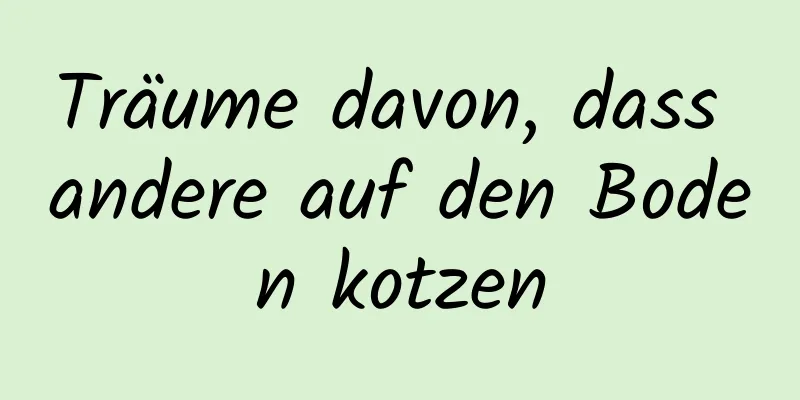 Träume davon, dass andere auf den Boden kotzen