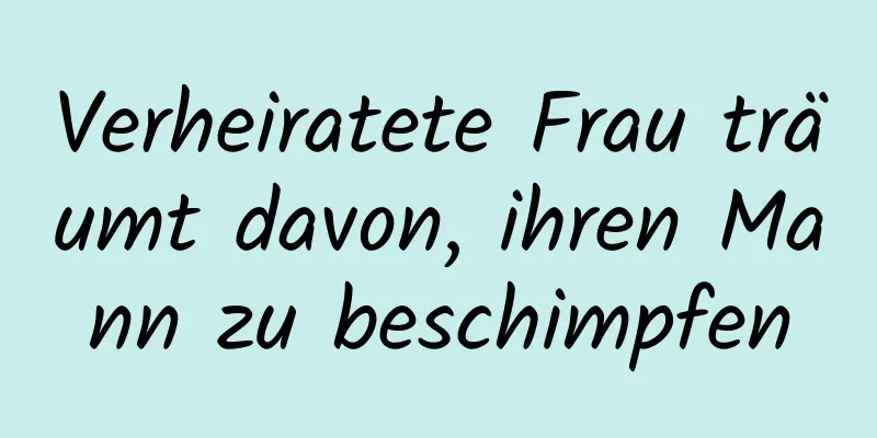 Verheiratete Frau träumt davon, ihren Mann zu beschimpfen